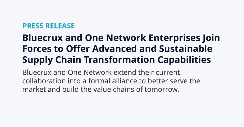 Bluecrux and One Network Enterprises extend their collaboration into a formal alliance to better serve the market and build the value chains of tomorrow. 